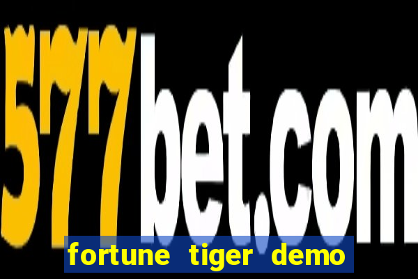 fortune tiger demo dinheiro infinito